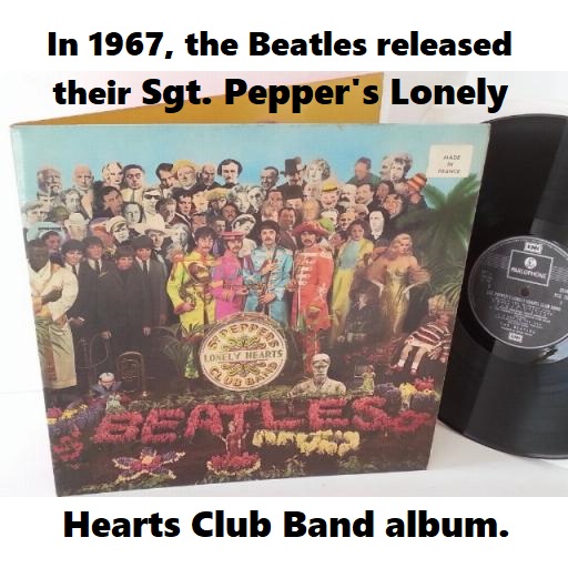 Sgt. Pepper's Lonely Hearts Club Band album released in 1967